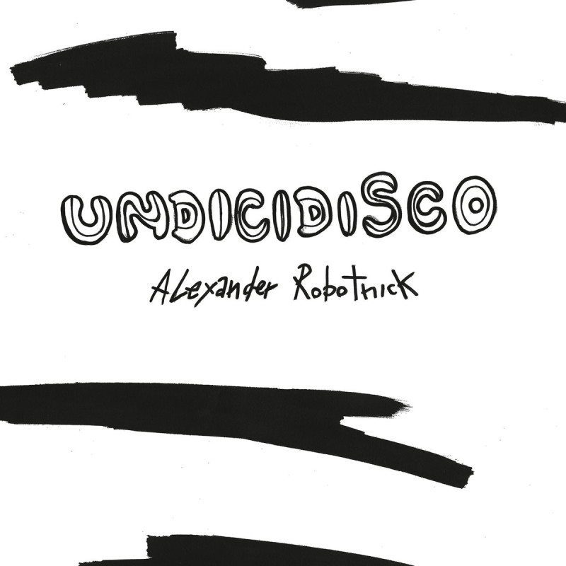Alexander Robotnick - Undicidisco [Hell Yeah Recordings] feat Justin Vandervolgen, Bawrut, Prins Thomas, The Vendetta Suite