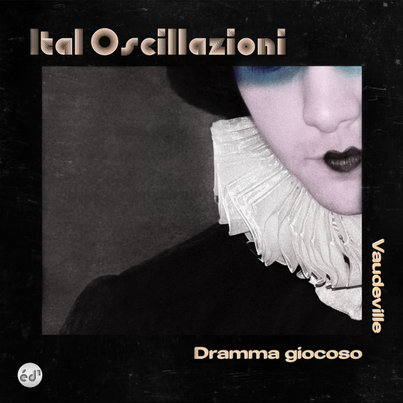 Ital Oscillazioni - Dramma Giocoso / Vaudeville [Epoché d'Autore]