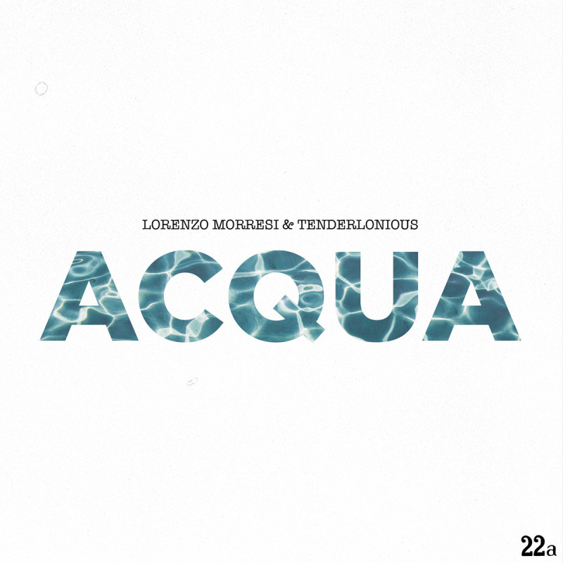 Lorenzo Morresi & Tenderlonious - Acqua [22a]