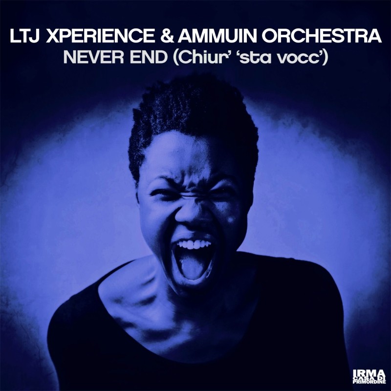 LTJ Xperience & Ammuin Orchestra – Never End (Chiur' 'Sta Vocc') [Irma Records]