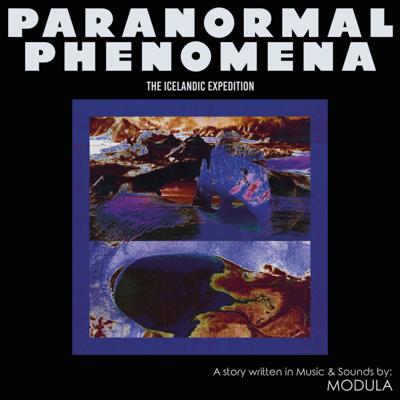 Modula - Paranormal Phenomena - The Icelandic Expedition [Tartelet Records]