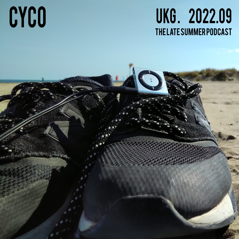 Cyco - The Late Summer Podcast UKG. 2022.09