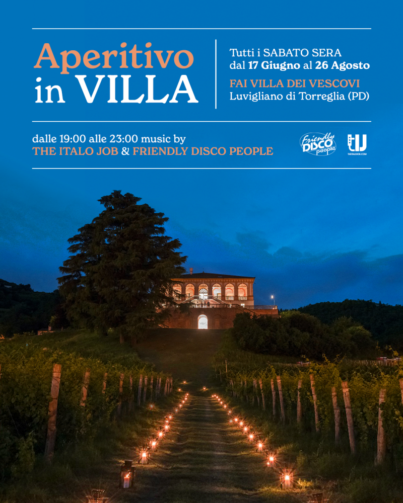APERITIVO IN VILLA WITH THE ITALO JOB & FRIENDLY DISCO PEOPLE DJSET @ FAI VILLA DEI VESCOVI, TORREGLIA (PD)