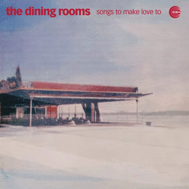 The Dining Rooms - Songs To Make Love To [Schema Records]