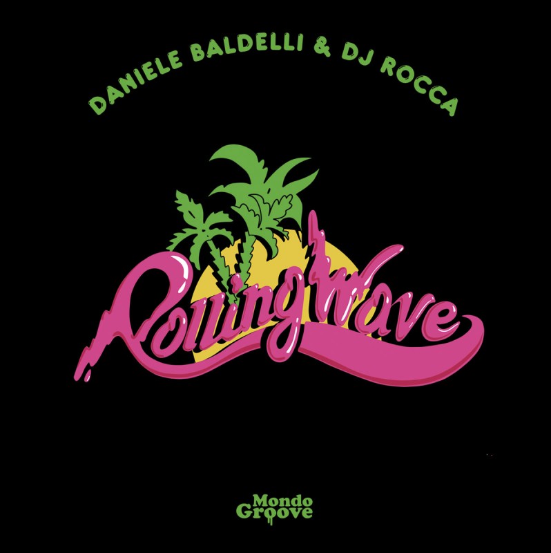 Daniele Baldelli & DJ Rocca - Rolling Wave EP [Mondo Groove]
