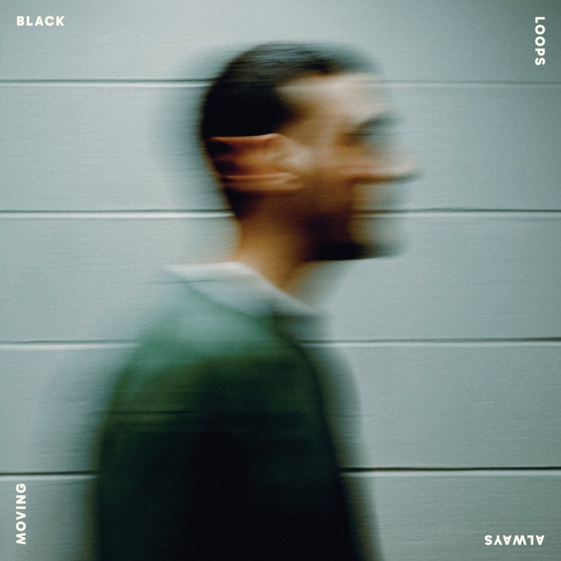 Black Loops - Always Moving [Freerange Records]